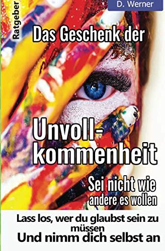 Das Geschenk der Unvollkommenheit: Lass los, wer du glaubst sein zu müssen und nimm dich selbst an. Sei nicht wie andere es wollen Reference Books