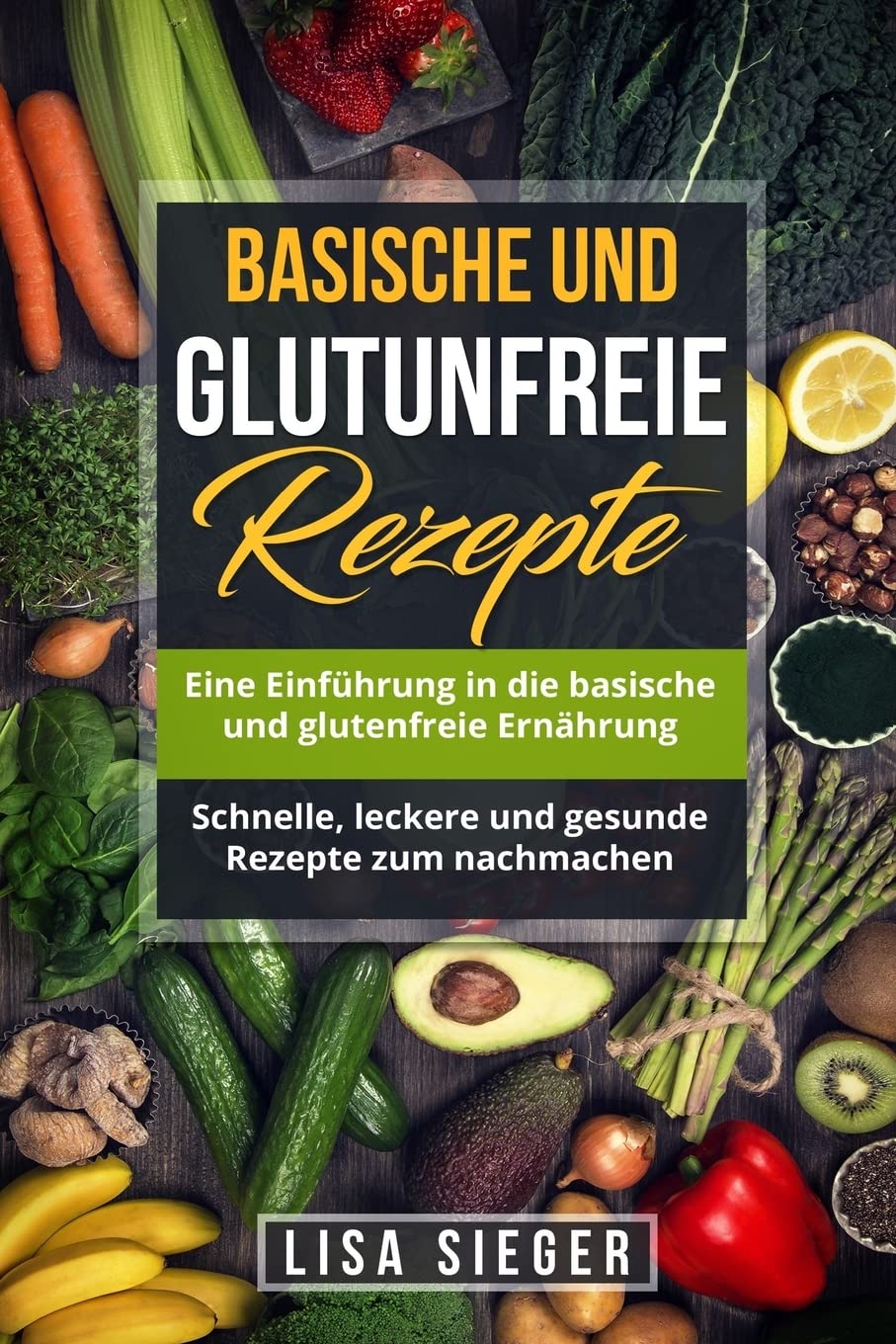 Basische und glutenfreie Rezepte: Eine Einführung in die basische und glutenfreie Ernährung. Schnelle, leckere und gesunde Rezepte zum nachmachen. Cooking & Enjoying