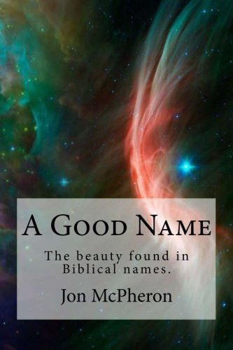 A Good Name: The beauty found in Biblical names. Religion & Esotericism