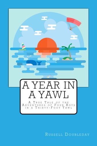 A Year in a Yawl: A True Tale of the Adventures of Four Boys in a Thirty-Foot Yawl Books