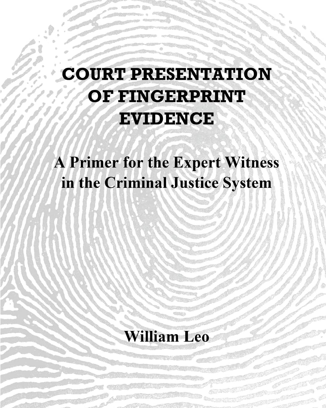 Court Presentation of Fingerprint Evidence: A Primer for the Expert Witness in the Criminal Justice System Medicine