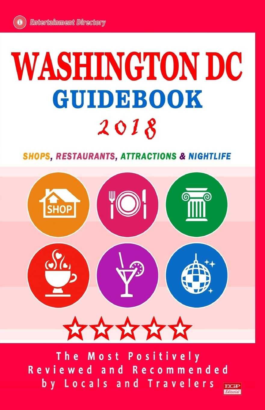Washington DC Guidebook 2018: Shops, Restaurants, Entertainment and Nightlife in Washington DC (City Guidebook 2018) Travel
