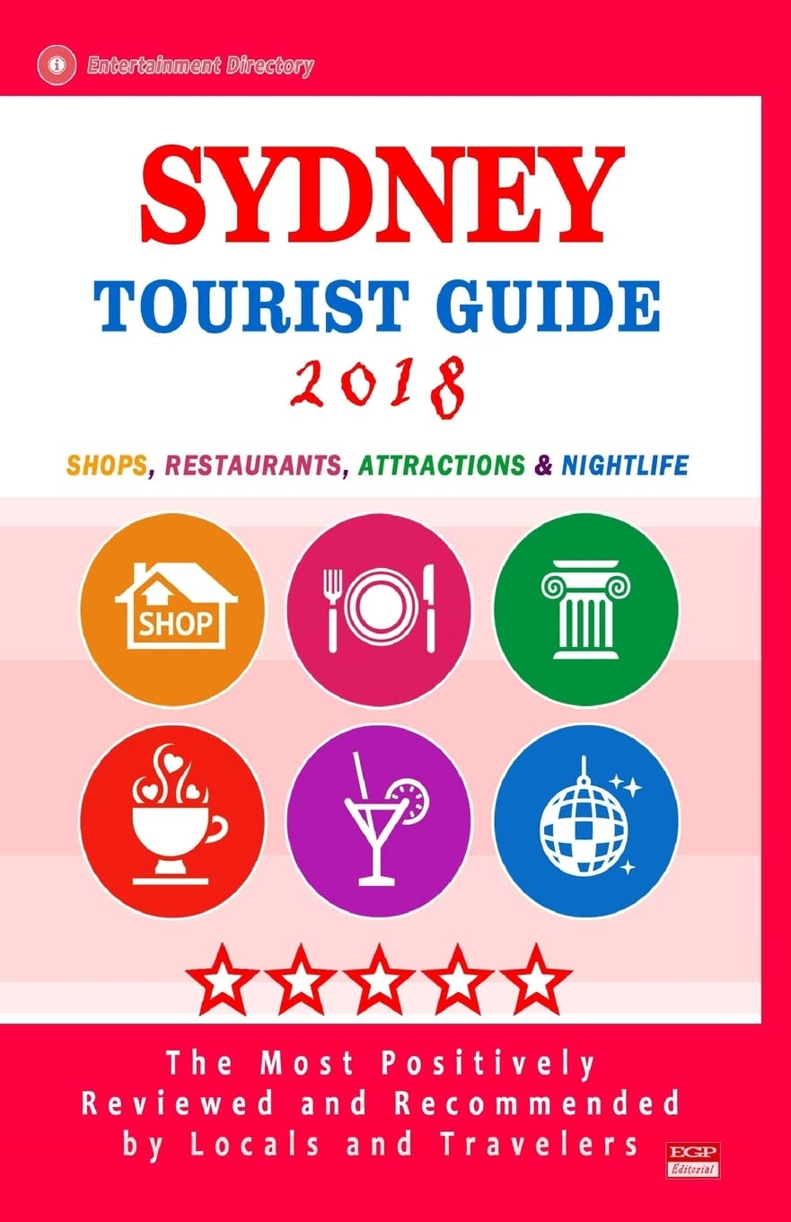 Sydney Tourist Guide 2018: Shops, Restaurants, Entertainment and Nightlife in Sydney, Australia (City Tourist Guide 2018) book