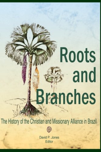 Roots and Branches: A History of the Christian and Missionary Alliance in Brazil Philosophy