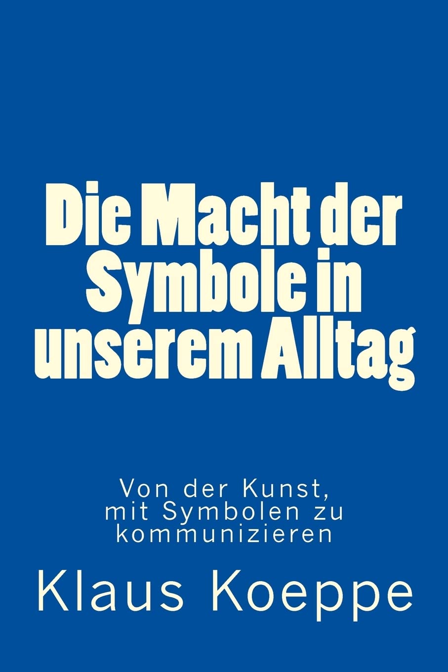 Die Macht der Symbole in unserem Alltag: Von der Kunst, mit Symbolen zu kommunizieren Philosophy