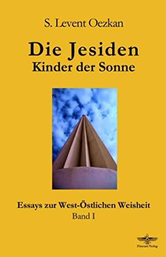 Die Jesiden: Kinder der Sonne (Essays zur West-Östlichen Weisheit, Band 1) Religion & Esotericism