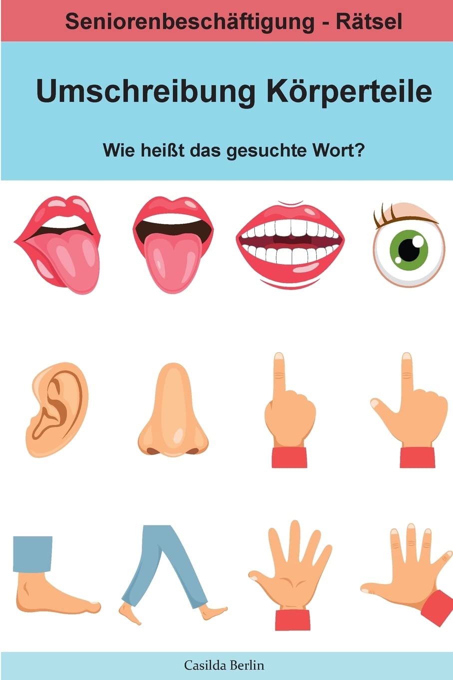 Umschreibung Körperteile - Wie heißt das gesuchte Wort?: Seniorenbeschäftigung Rätsel (Umschreibung Senioren, Band 7) Medicine