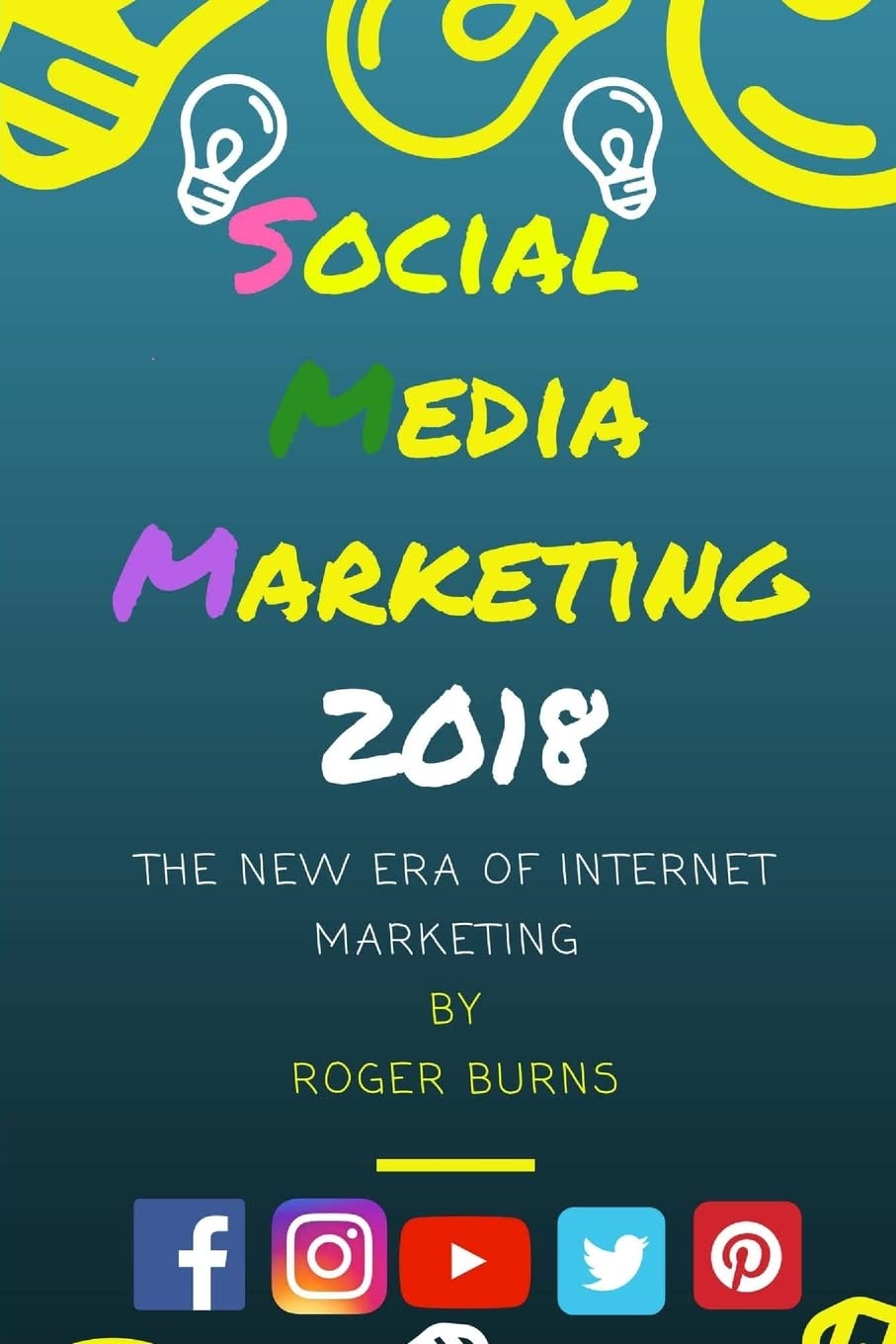 Social Media Marketing 2018: The New Era of SMM (The New Era of Internet Marketing, Band 3) Business, Finance & Career