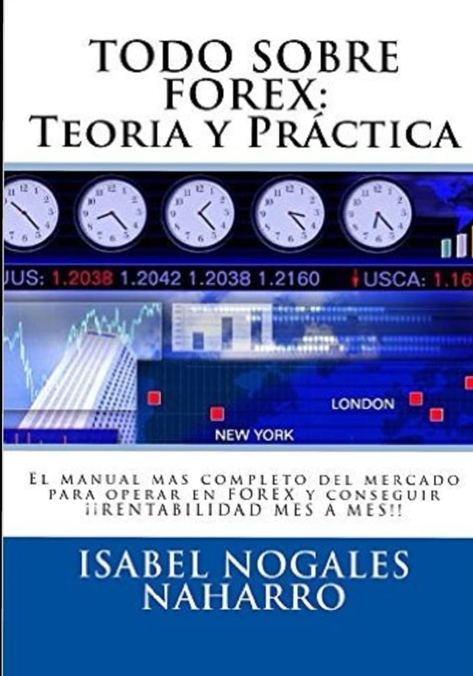 TODO SOBRE FOREX : Teoría y Práctica: El Manual más completo para aprender a operar Forex y conseguir ¡¡ RENTABILIDAD MES A MES !! (Forex Al Alcance de Todos, Band 4) Business, Finance & Career