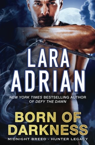 Born of Darkness: A Hunter Legacy Novel (Midnight Breed Hunter Legacy, Band 1) Contemporary Romance