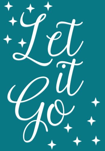 Let It Go Notebook (7 x 10 Inches): A Classic Ruled/Lined 7x10 Inch Notebook/Journal/Composition Book To Write In With Inspirational/Motivational ... Best Friend and Other Women and Teen Girls)) Books