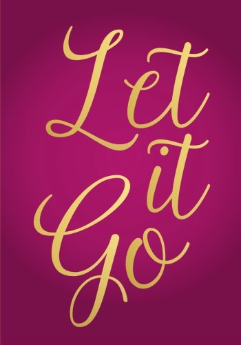 Let It Go Notebook (7 x 10 Inches): A Classic Ruled/Lined 7x10 Inch Notebook/Journal/Composition Book To Write In With Inspirational/Motivational ... Best Friend and Other Women and Teen Girls)) Books