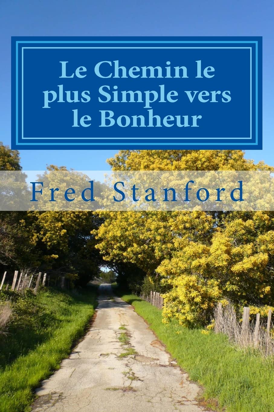 Le Chemin le plus Simple vers le Bonheur: Comment creer la joie, la croissance et la liberte book