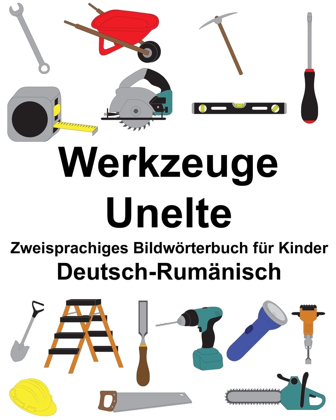 Deutsch-Rumänisch Werkzeuge/Unelte Zweisprachiges Bildwörterbuch für Kinder (FreeBilingualBooks.com) Foreign Languages ​​& Dictionaries