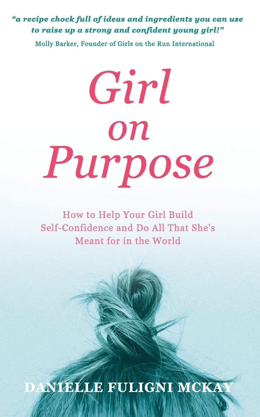 Girl on Purpose: How to Help Your Girl Build Self-Confidence and Do All That She's Meant for in the World Lifestyle