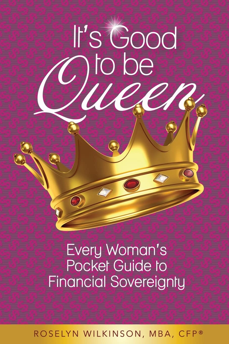 It's Good to be Queen: Every Woman’s Pocket Guide to Financial Sovereignty Business, Finance & Career