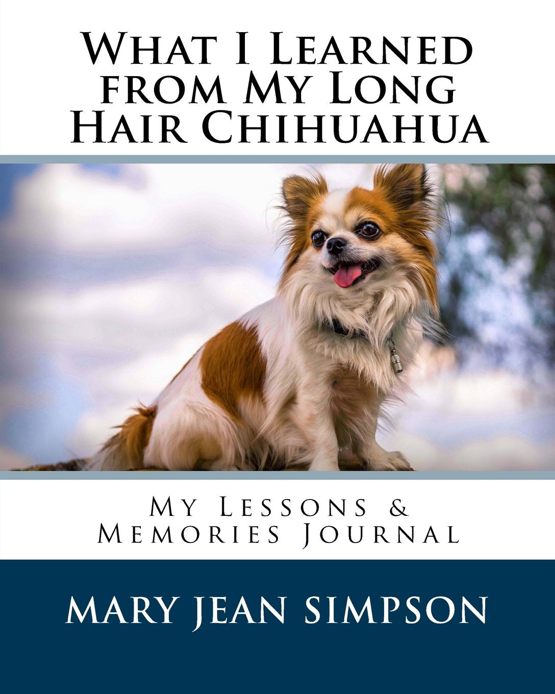 What I Learned from My Long Hair Chihuahua: My Lessons & Memories Journal Pets