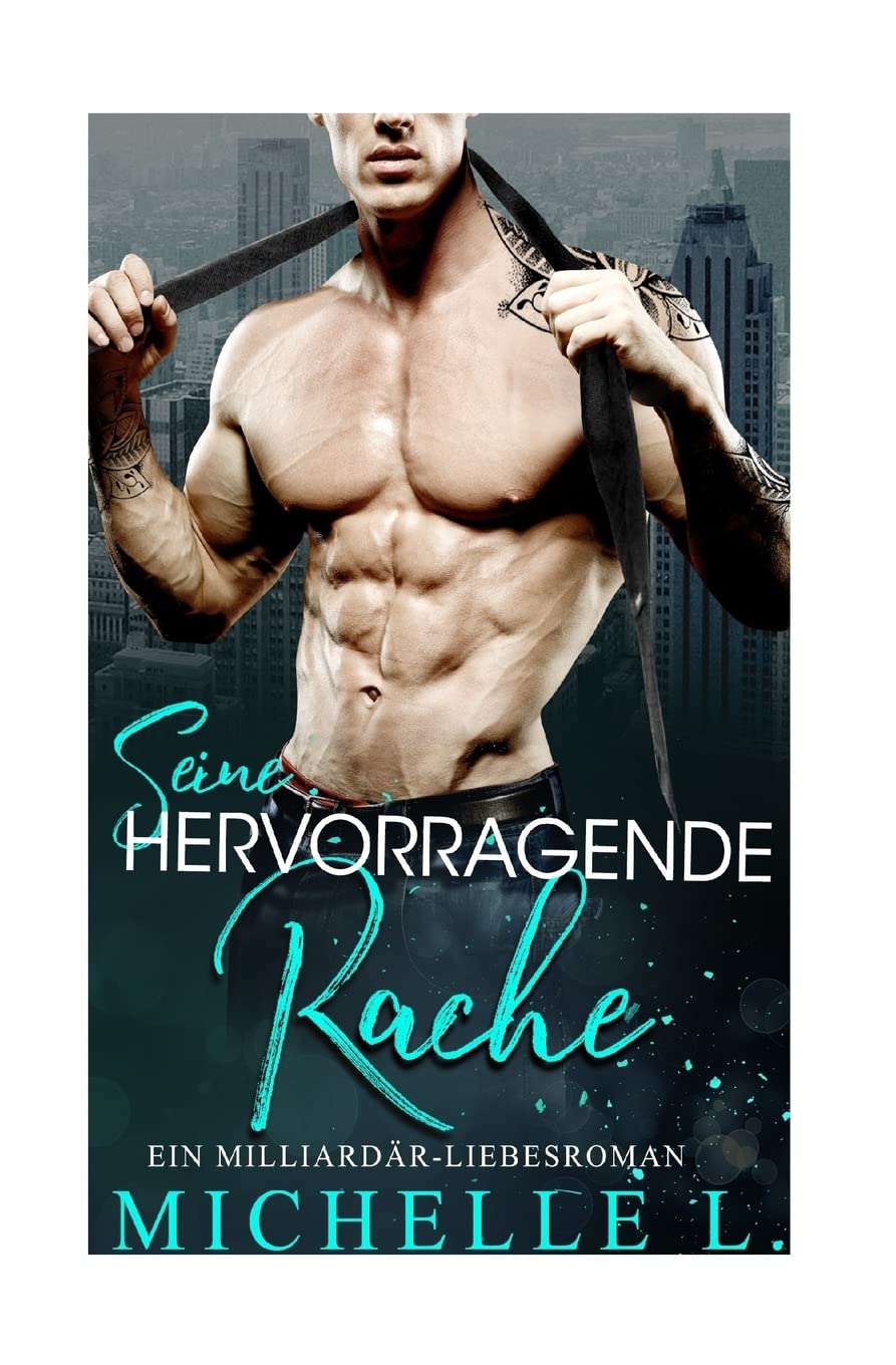 Seine Hervorragende Rache: Ein Milliardär Liebesroman Contemporary Romance