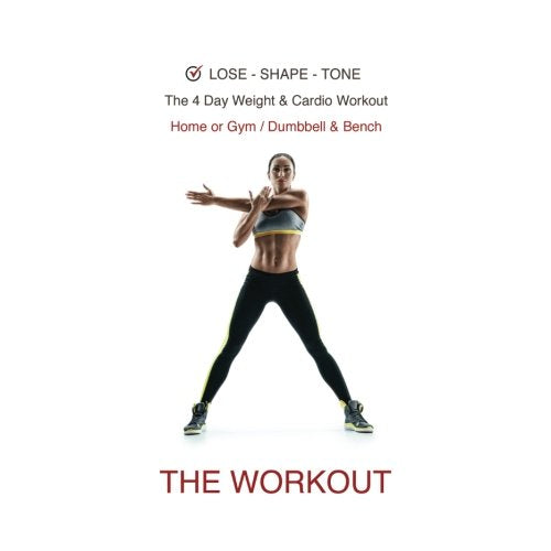 Lose - Shape - Tone. The 4 Day Weight & Cardio Workout, Home or Gym / Dumbbell: Full Body 12 Week Workout, Free Weights & Equipment, Easy to Follow ... Includes, Weight Tracker & Meal Planner Leisure & Fun