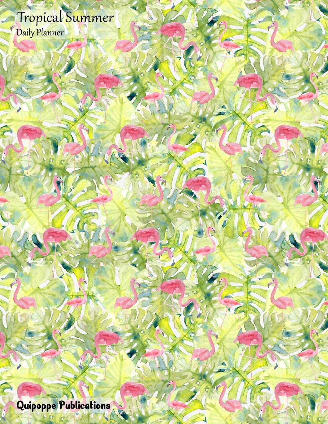 Tropical Summer Daily Planner: Daily Spread 2018 April - June Calendar Schedule Organizer Appointment Book, Tropical Summer Flamingos Hiding JB852018Q2 Cover, 8.5x11" Mathematics