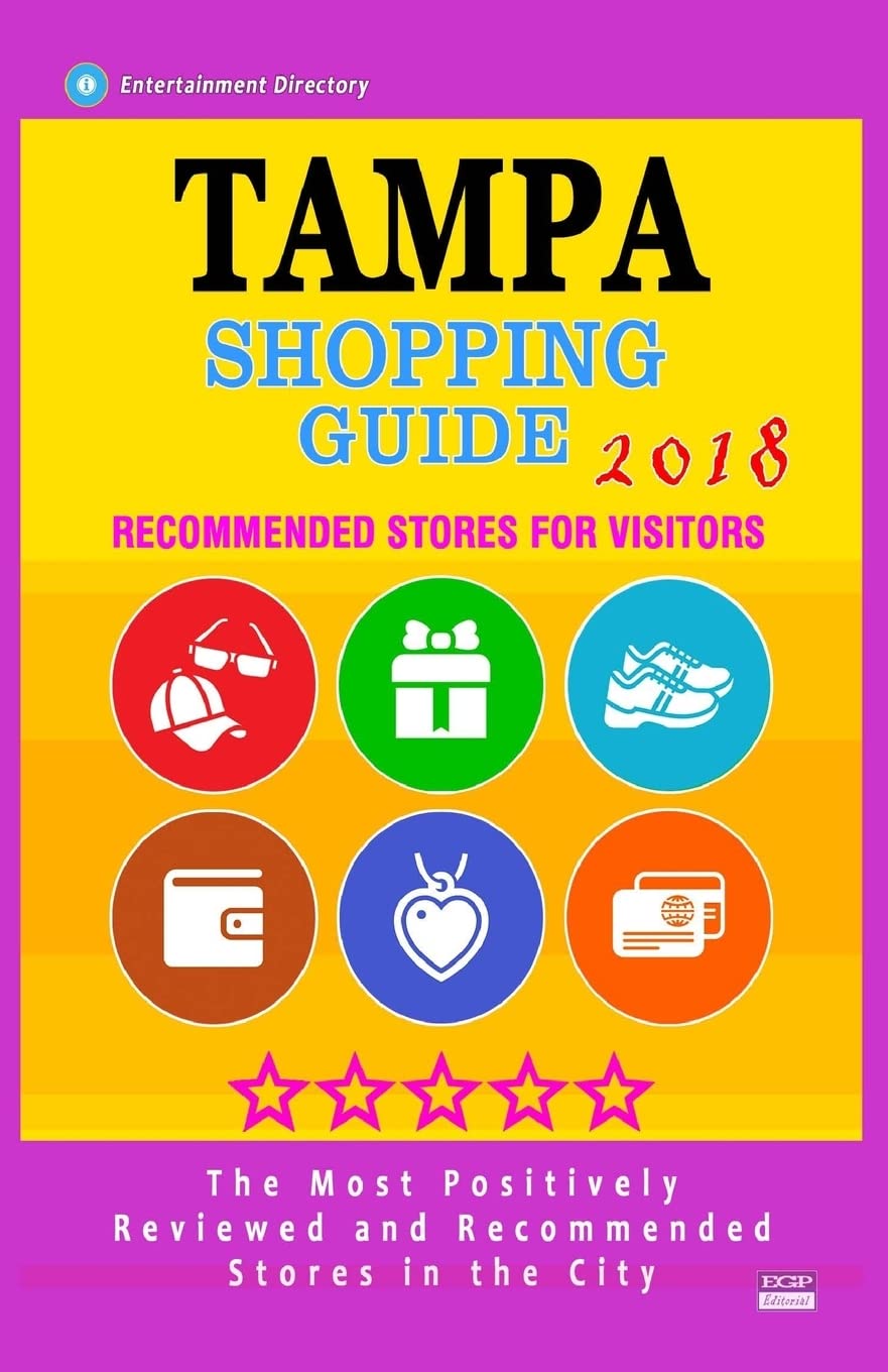 Tampa Shopping Guide 2018: Best Rated Stores in Tampa, Florida - Stores Recommended for Visitors, (Shopping Guide 2018) Travel Books