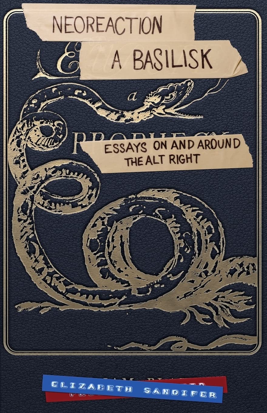 Neoreaction a Basilisk: Essays on and Around the Alt-Right book