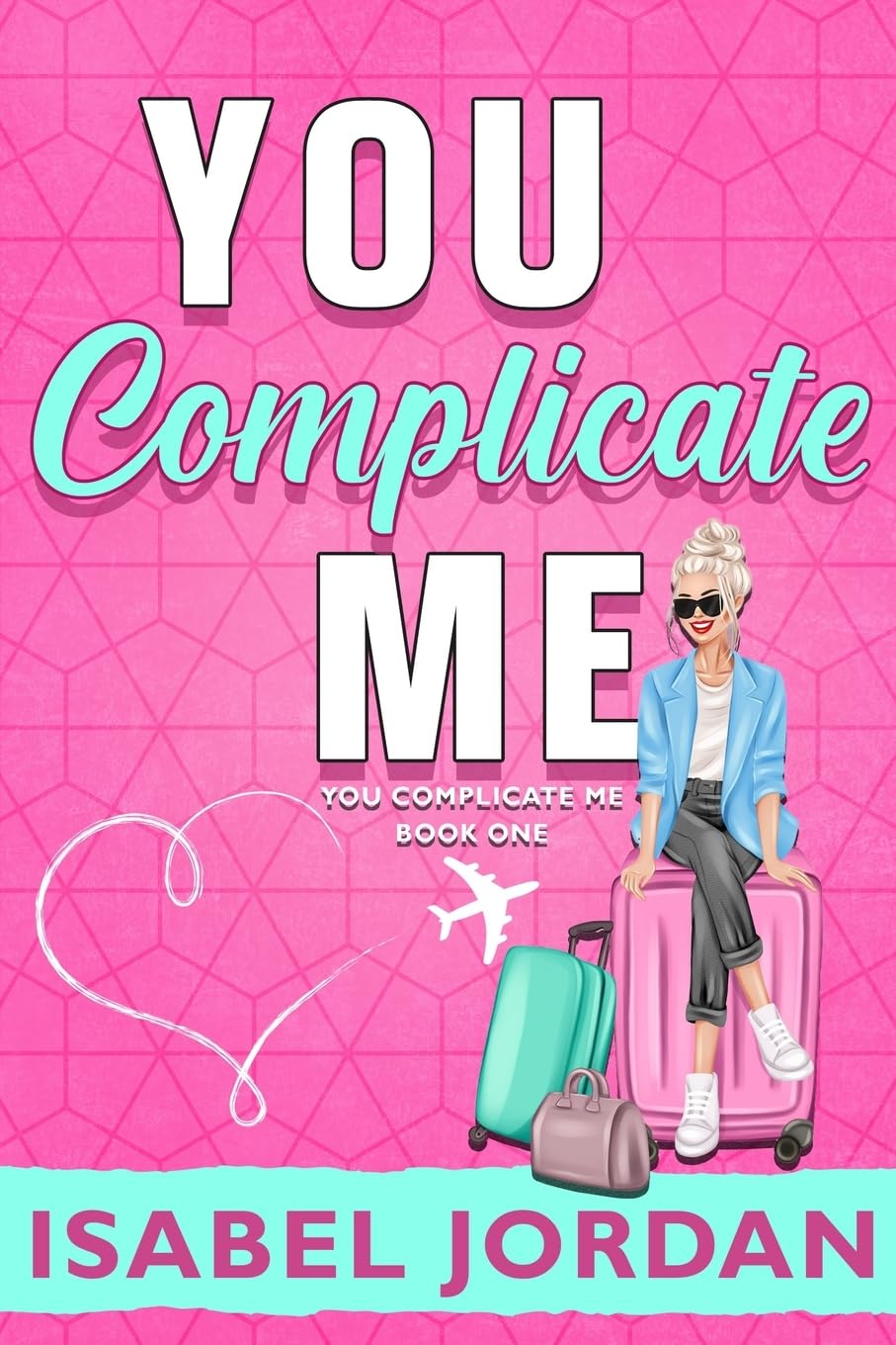 You Complicate Me (You Complicate Me Series, Band 1) Humour & Satire