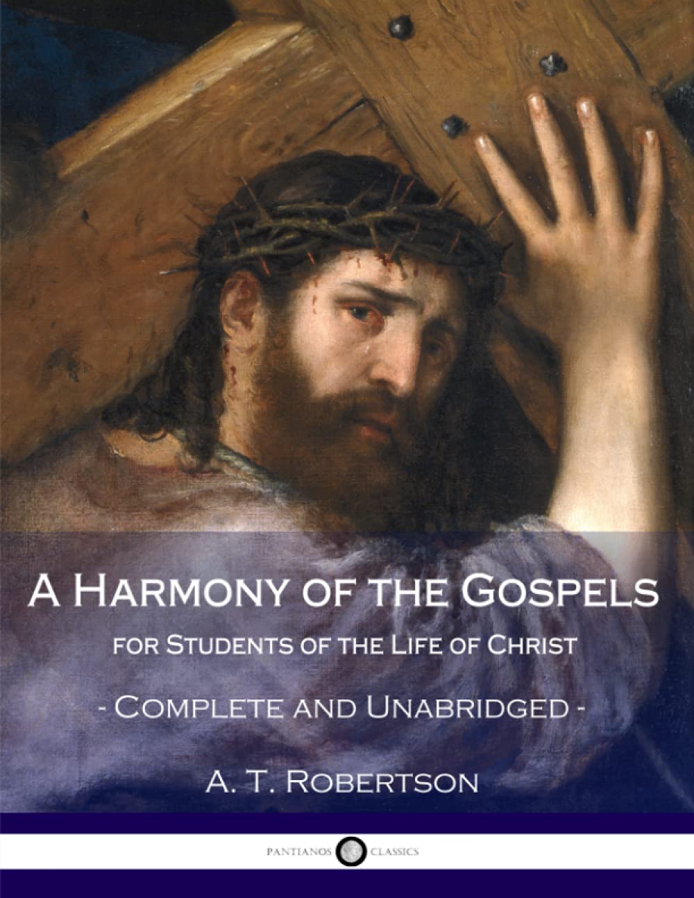 A Harmony of the Gospels, for Students of the Life of Christ: Complete and Unabridged Religion & Esotericism