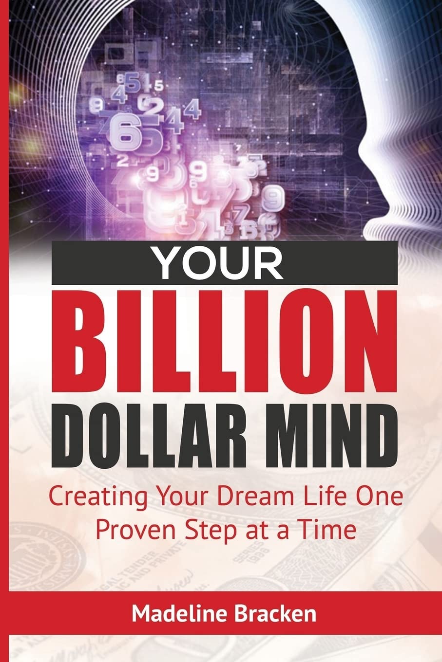 Your Billion Dollar Mind: Creating Your Dream Life One Proven Step at a Time Lifestyle