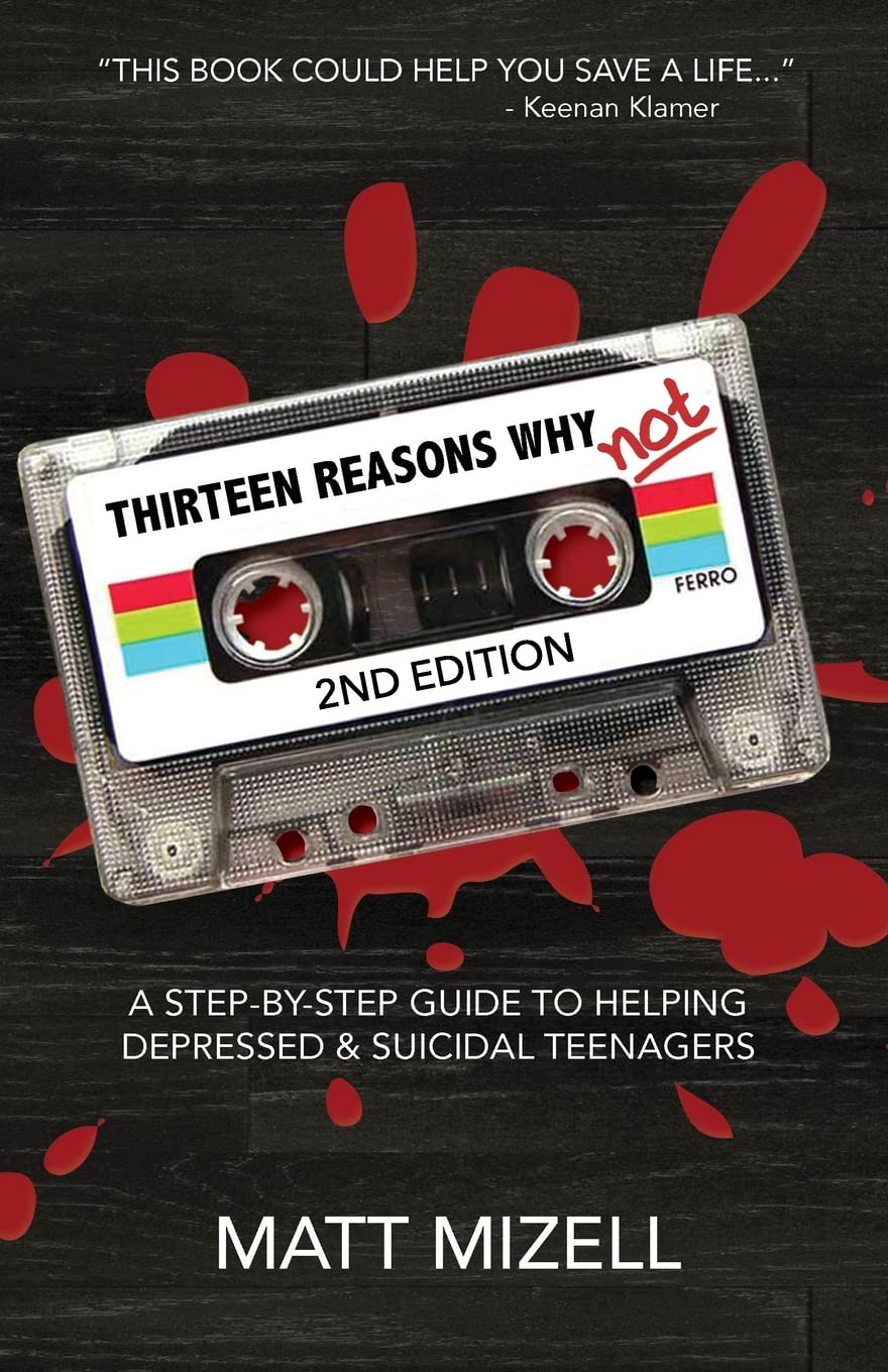 Thirteen Reasons Why Not (2nd Edition): A Step-By-Step Guide To Helping Depressed & Suicidal Teenagers Death & Mourning