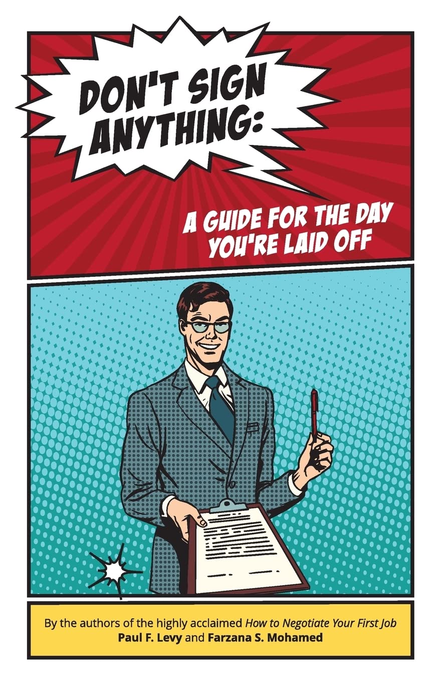 Don't sign anything: A guide for the day you are laid off Business, Finance & Career