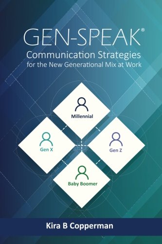 Gen-Speak®: Communication Strategies for the New Generational Mix at Work Business, Finance & Career