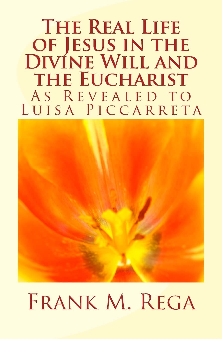 The Real Life of Jesus in the Divine Will and the Eucharist: As Revealed to Luisa Piccarreta Religion & Esotericism