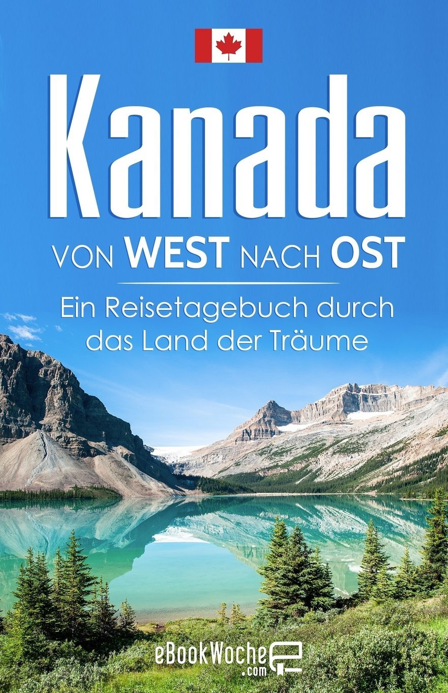 Kanada von West nach Ost: Ein Reisetagebuch durch das Land der Träume Geology & Geography