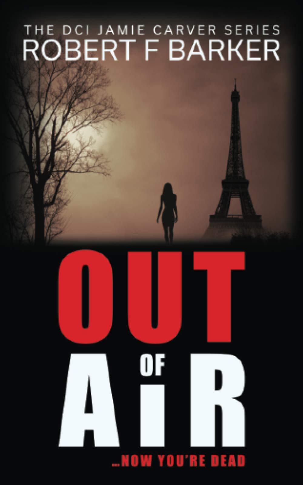 Out Of Air: A Terrifying Trilogy Finale; The DCI Jamie Carver Series Book Three Detective & CSI
