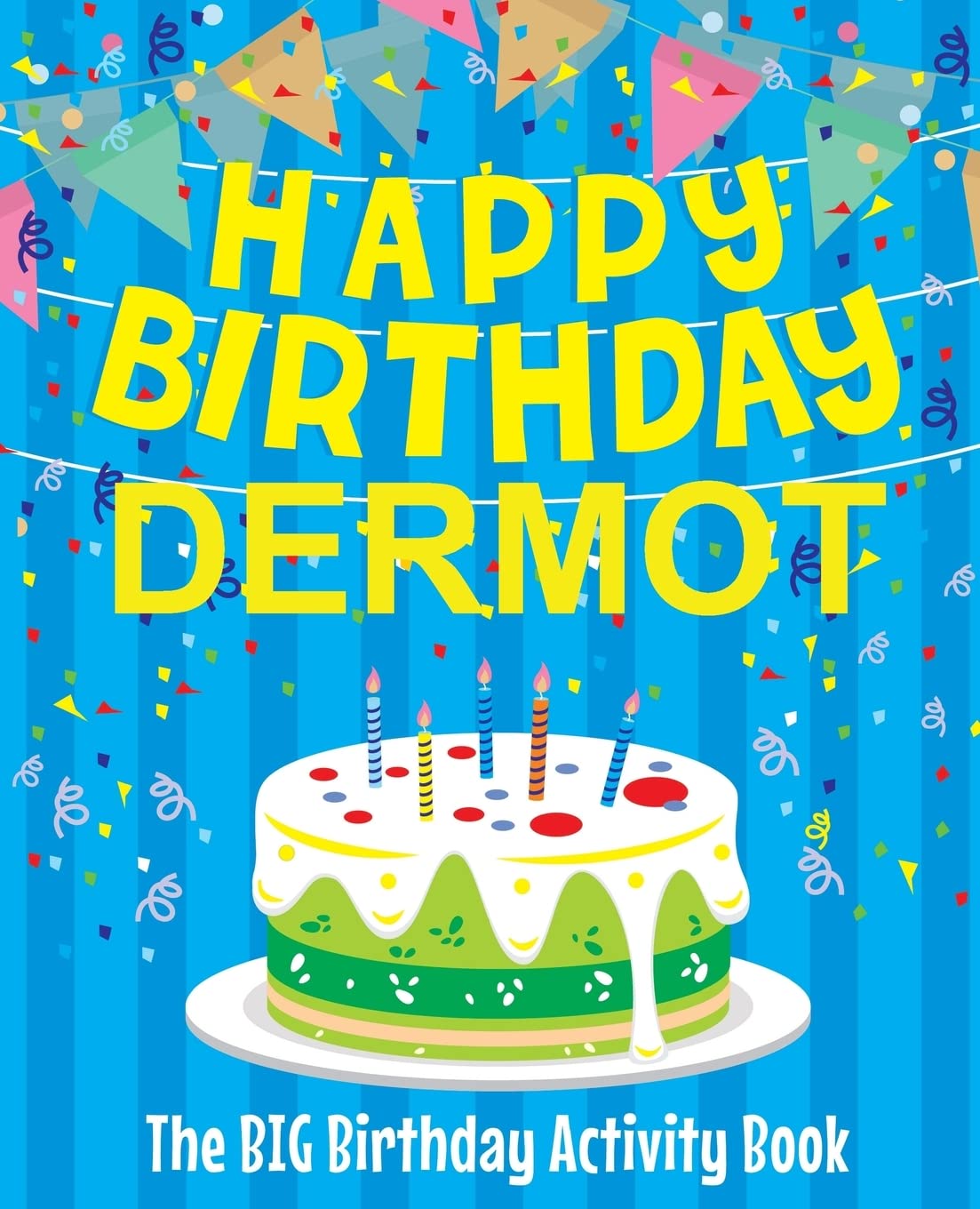 Happy Birthday Dermot - The Big Birthday Activity Book: (Personalized Children's Activity Book) book