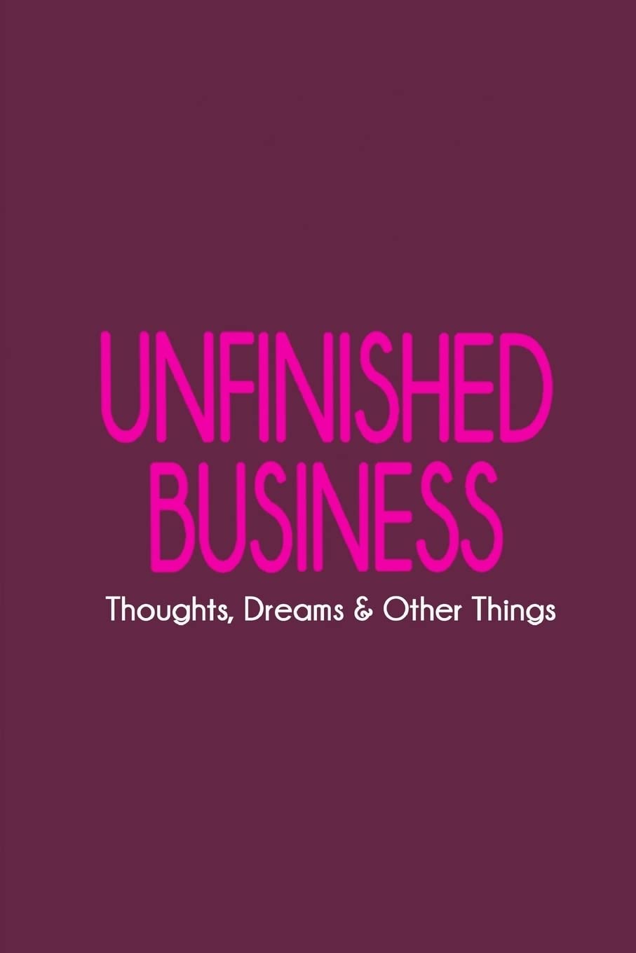 Product Image: Unfinished Business: Thoughts, Dreams & Other Things