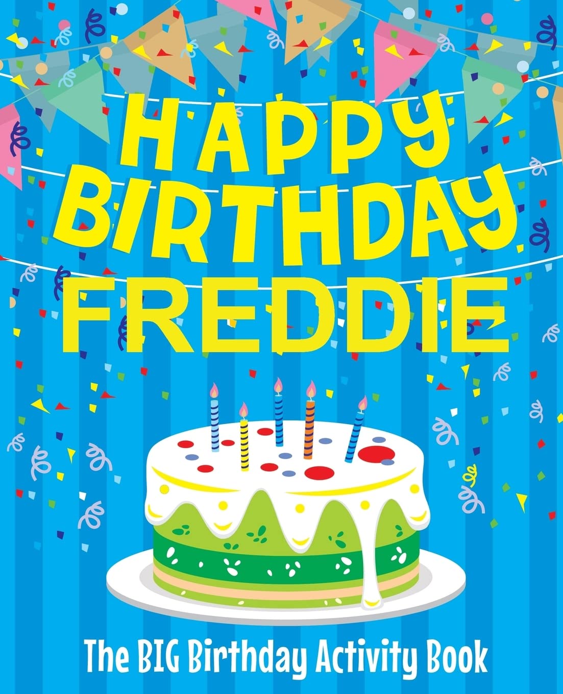 Happy Birthday Freddie - The Big Birthday Activity Book: (Personalized Children's Activity Book) Non-fiction