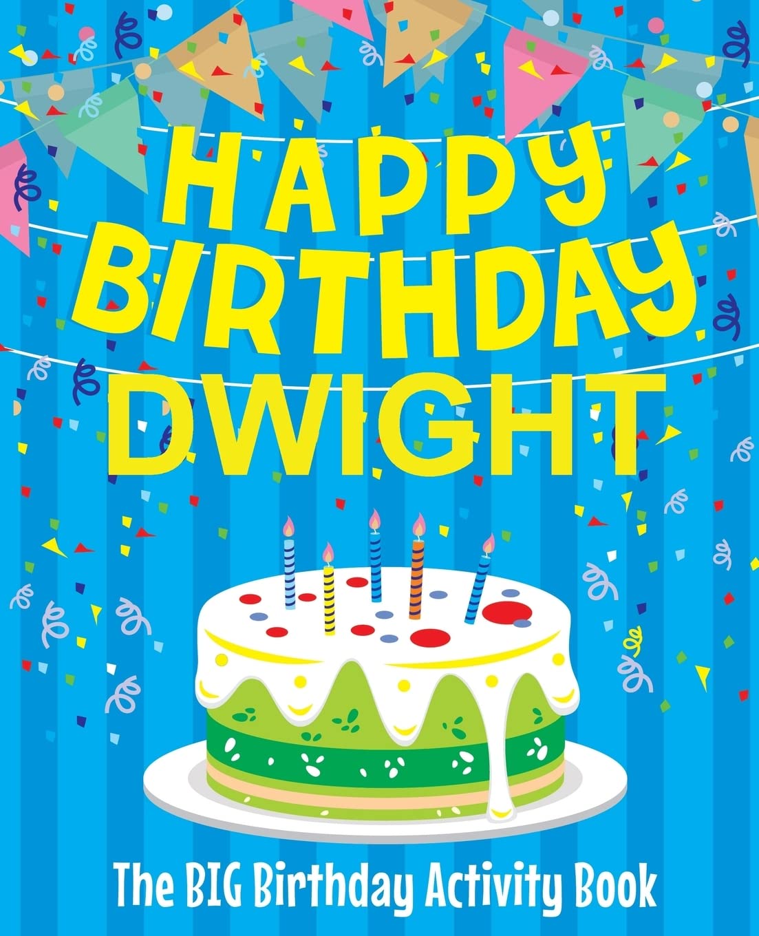 Happy Birthday Dwight - The Big Birthday Activity Book: (Personalized Children's Activity Book) Non-fiction