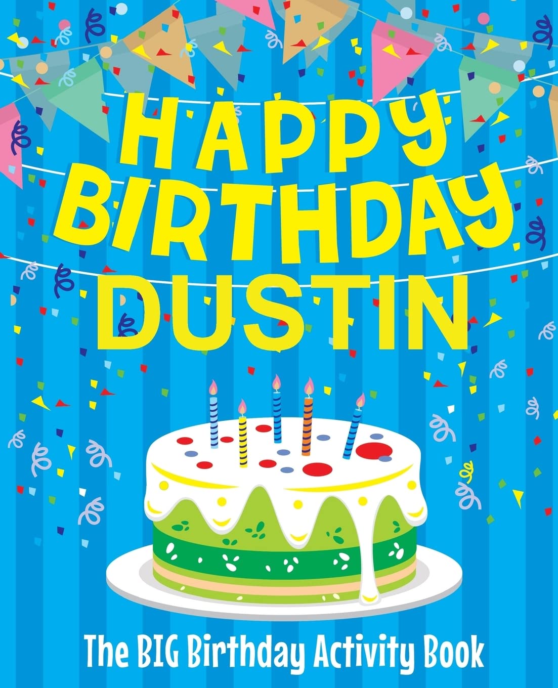 Happy Birthday Dustin - The Big Birthday Activity Book: (Personalized Children's Activity Book) Non-fiction