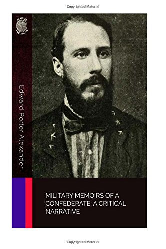 Military Memoirs of a Confederate: A Critical Narrative Biographies & Memoirs