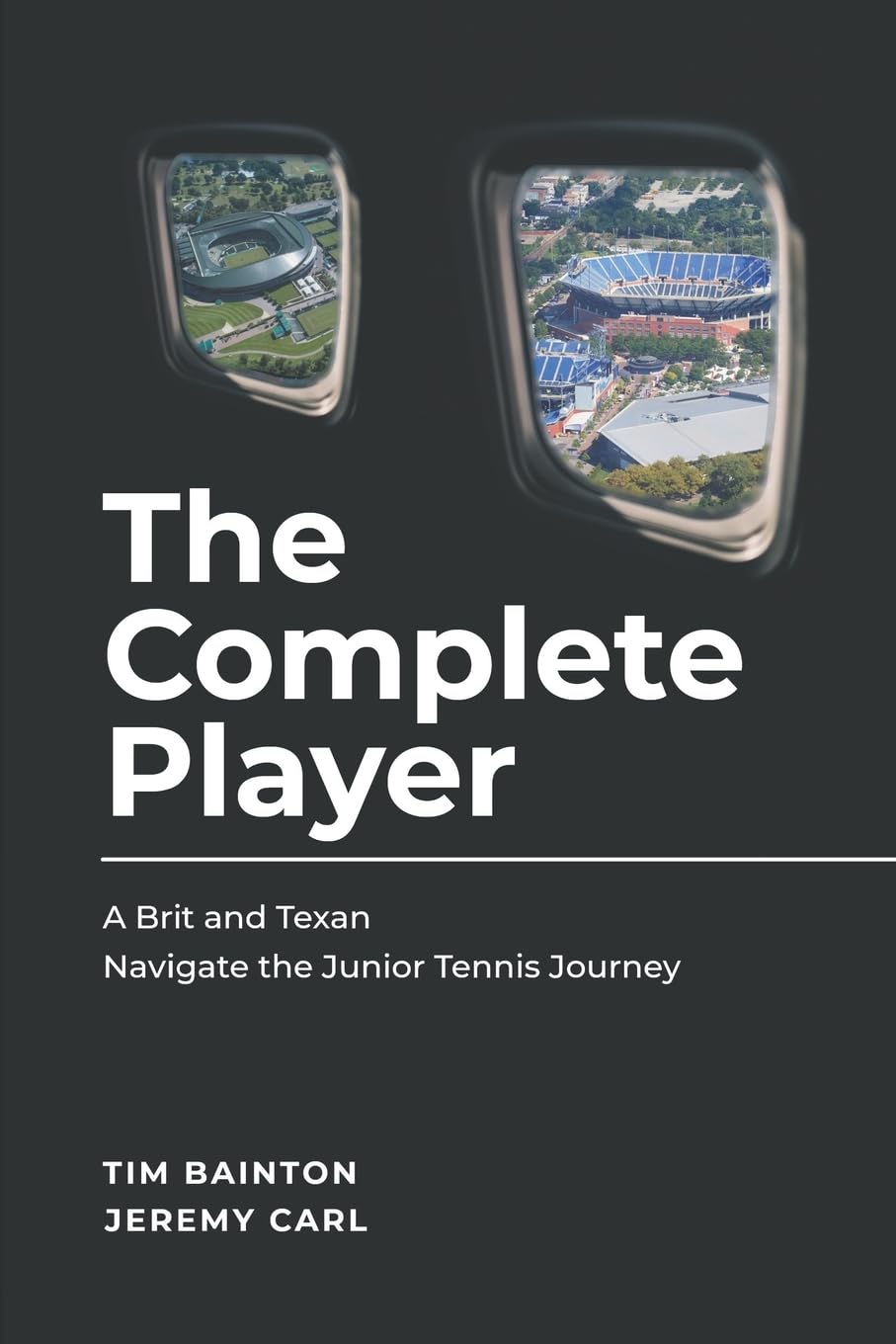 The Complete Player: A Brit and A Texan Navigate the Junior Tennis Journey Leisure & Fun