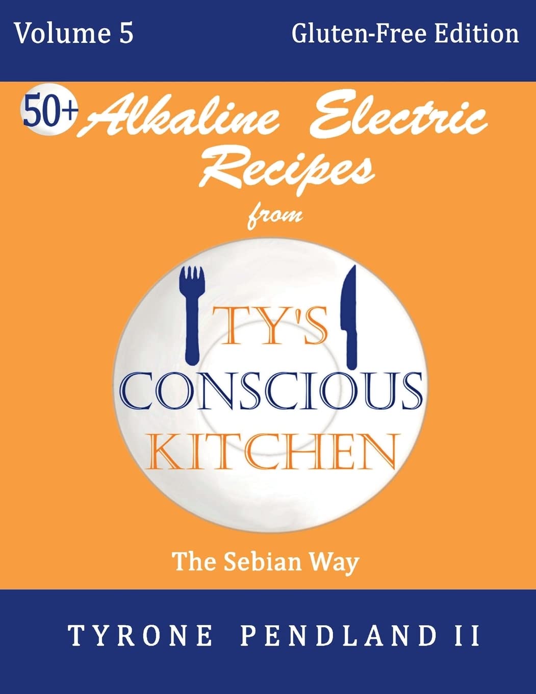 Alkaline Electric Recipes From Ty's Conscious Kitchen:Vol. 5 Gluten-Free Edition: 54 Alkaline Electric Gluten Free Recipes Health, Nutrition & Fitness