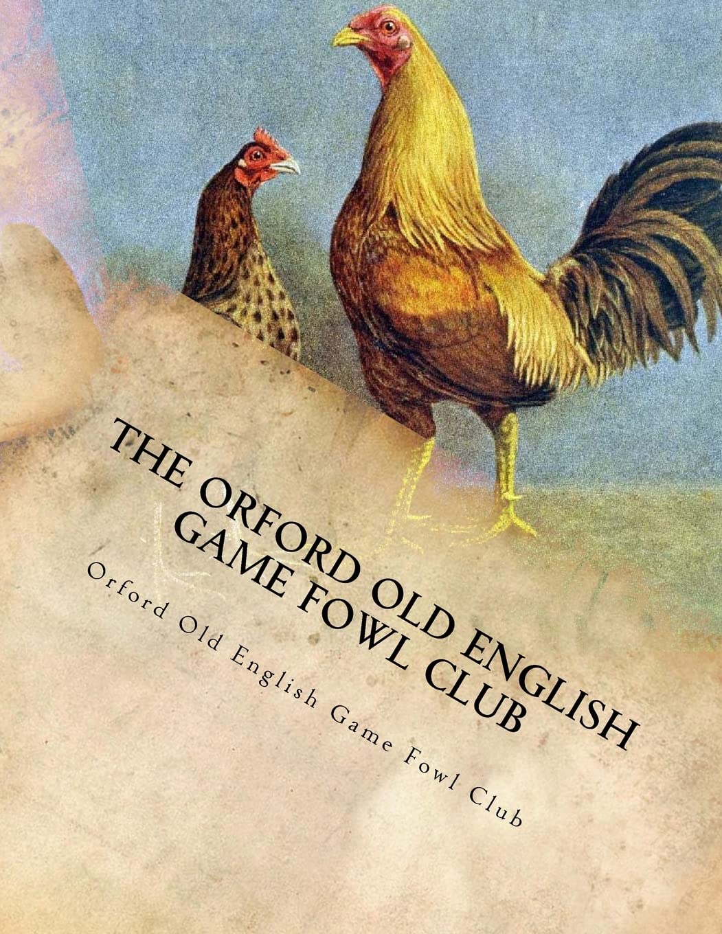The Orford Old English Game Fowl Club: Club Rules, Colours and Standard of Perfection for Old English Game Fowl Pets