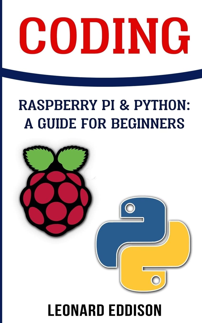Coding: Raspberry Pi &Python: A Guide For Beginners Computer Science
