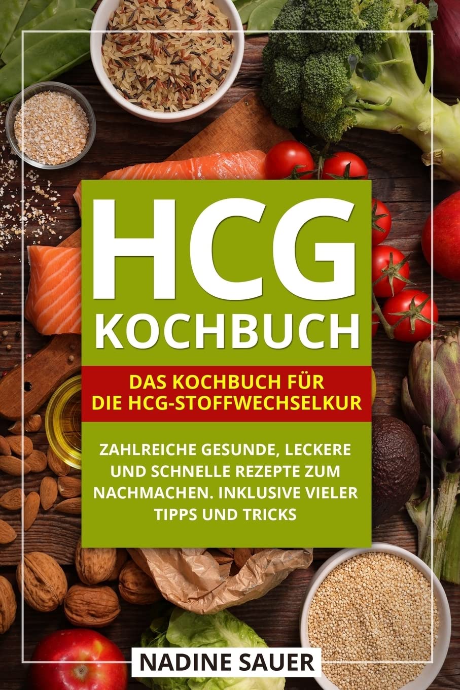 hCG Kochbuch: Das Kochbuch für die hCG-Stoffwechselkur. Zahlreiche gesunde, leckere und schnelle Rezepte zum Nachmachen. Inklusive vieler Tipps und Tricks. Natural Sciences