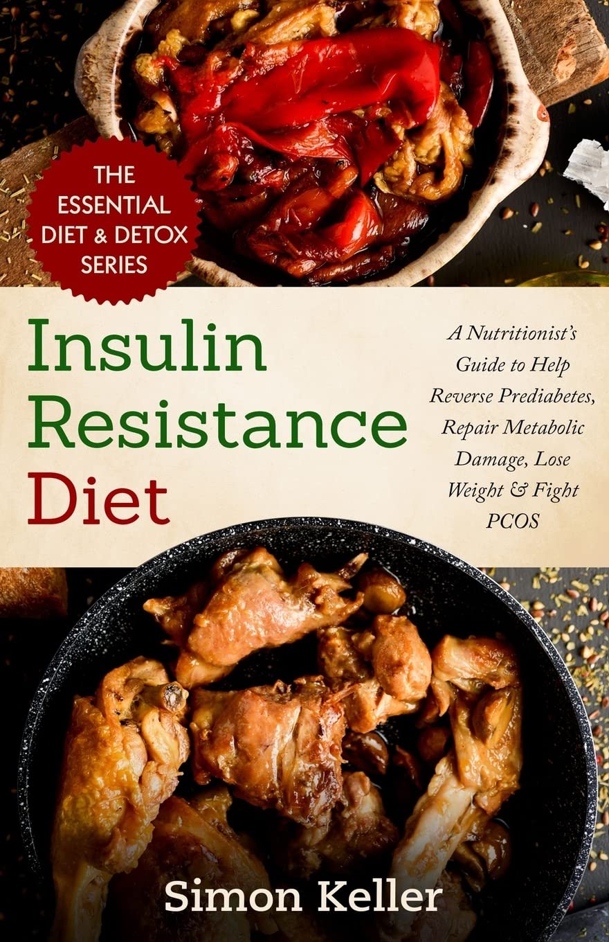 Insulin Resistance Diet: A Nutritionist’s Guide to Help Reverse Prediabetes, Repair Metabolic Damage, Lose Weight & Fight PCOS Cooking & Enjoying