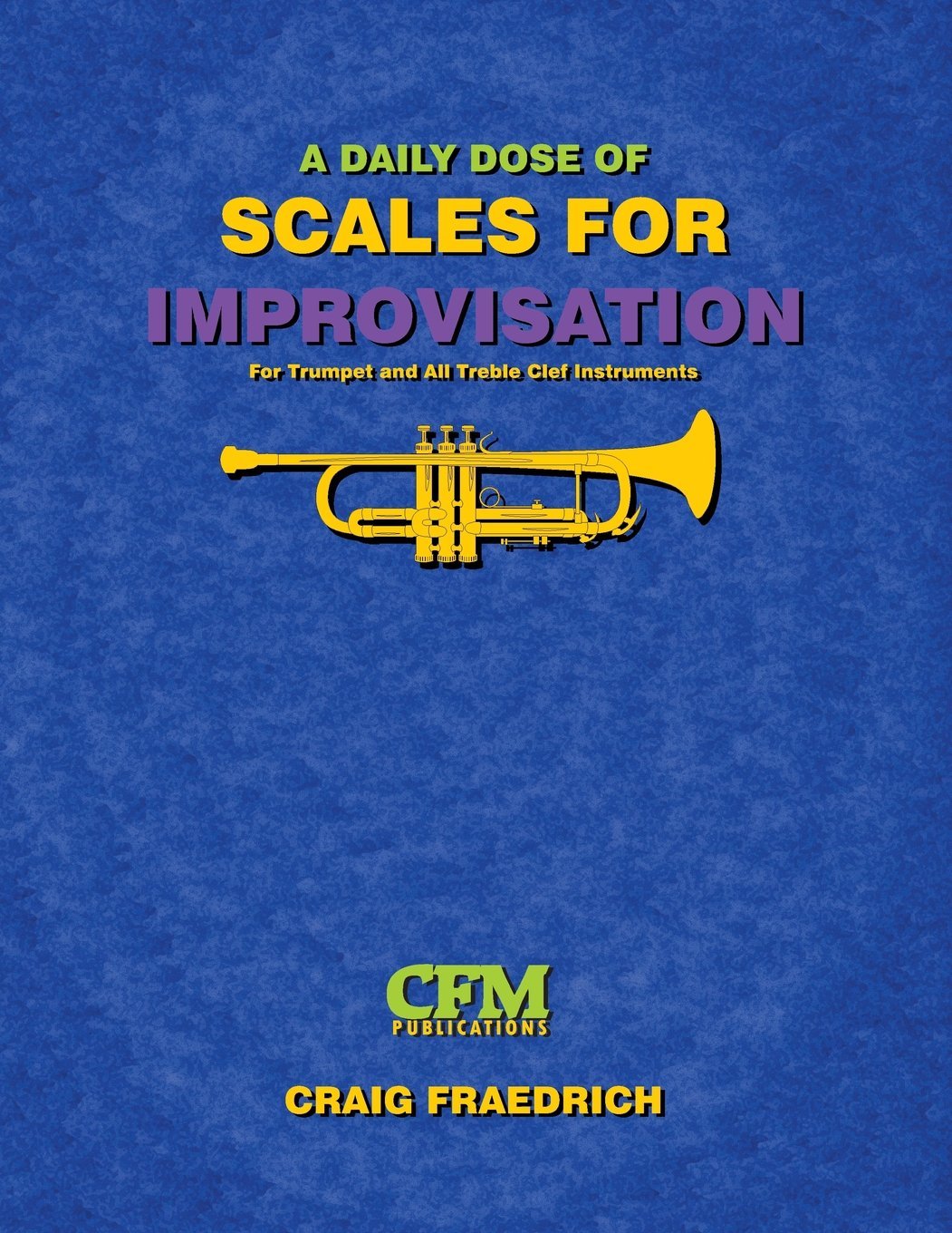 A Daily Dose of Scales for Improvisation: Trumpet and all Treble Clef Instruments Arts & Music