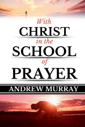 Andrew Murray: With Christ in the School of Prayer (Original Edition)(LARGE PRINT) (Andrew Murray Books, Band 1) Religion & Esotericism