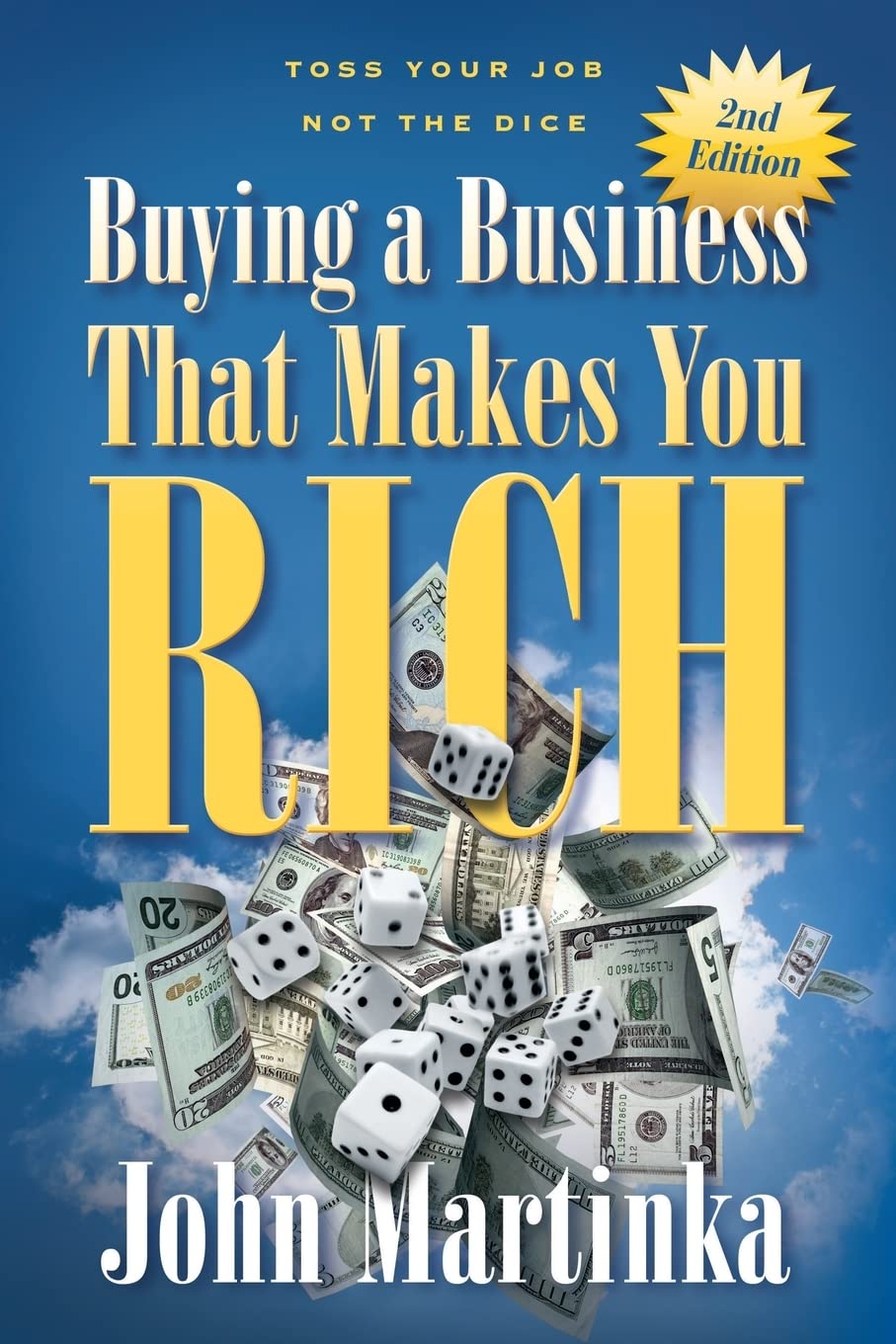Buying A Business That Makes You Rich: Toss Your Job Not The Dice Business, Finance & Career